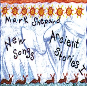 New Songs/Ancient Stories by Mark Shepard